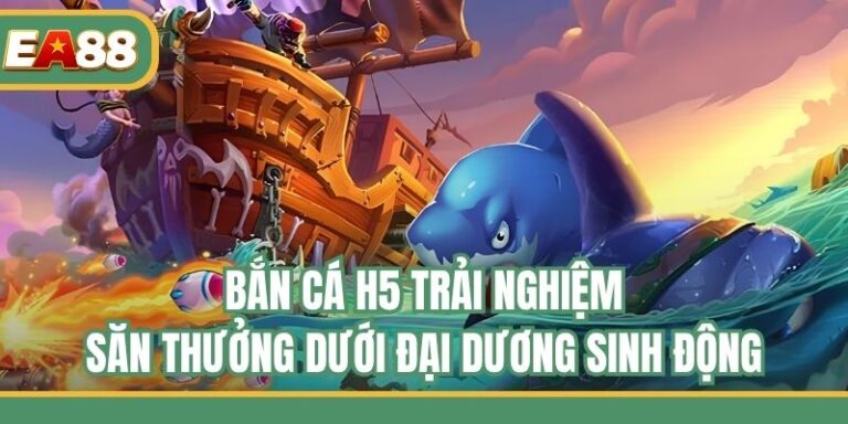 Bắn Cá H5 - Trải Nghiệm Săn Thưởng Dưới Đại Dương Sinh Động