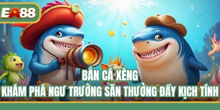 Bắn Cá Xèng – Khám Phá Ngư Trường Săn Thưởng Đầy Kịch Tính