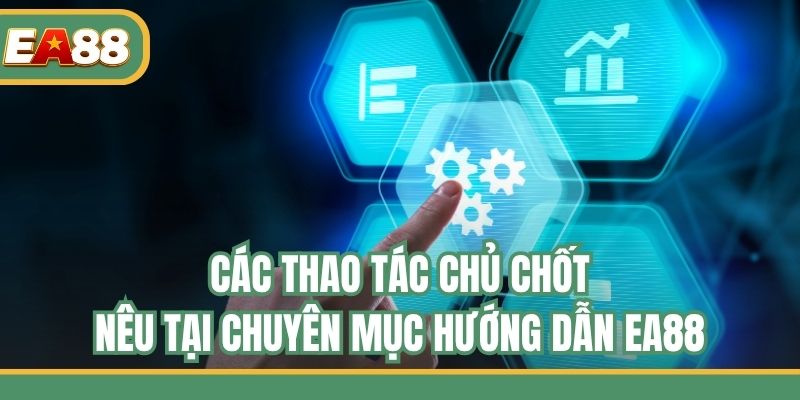 Các thao tác chủ chốt nêu tại chuyên mục hướng dẫn EA88