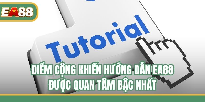Điểm cộng khiến hướng dẫn EA88 được quan tâm bậc nhất