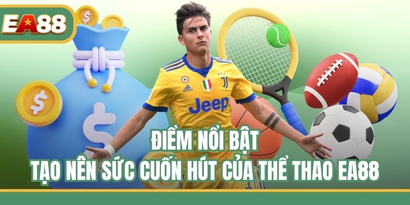 Điểm nổi bật tạo nên sức cuốn hút của thể thao EA88