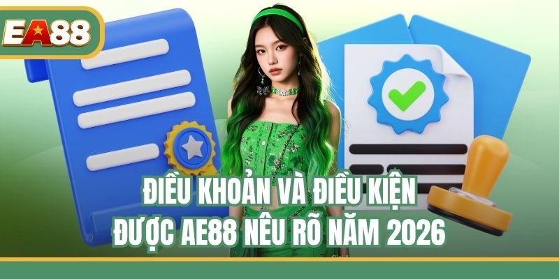 Điều khoản và điều kiện được AE88 nêu rõ năm 2026