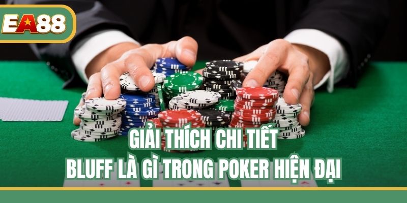 Giải thích chi tiết Bluff là gì trong Poker hiện đại