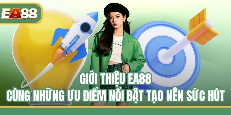 Giới thiệu EA88 cùng những ưu điểm nổi bật tạo nên sức hút