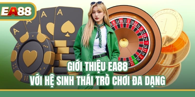 Giới thiệu EA88 với hệ sinh thái trò chơi đa dạng