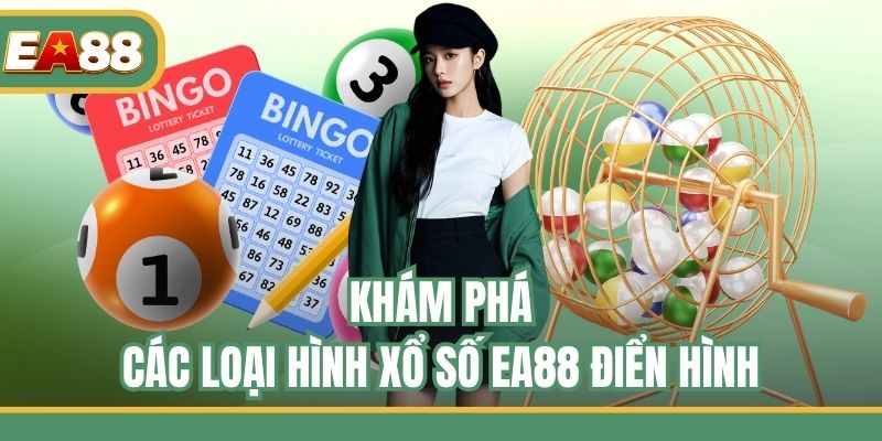 Khám phá các loại hình xổ số EA88 điển hình