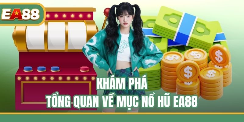 Khám phá tổng quan về  mục nổ hũ EA88