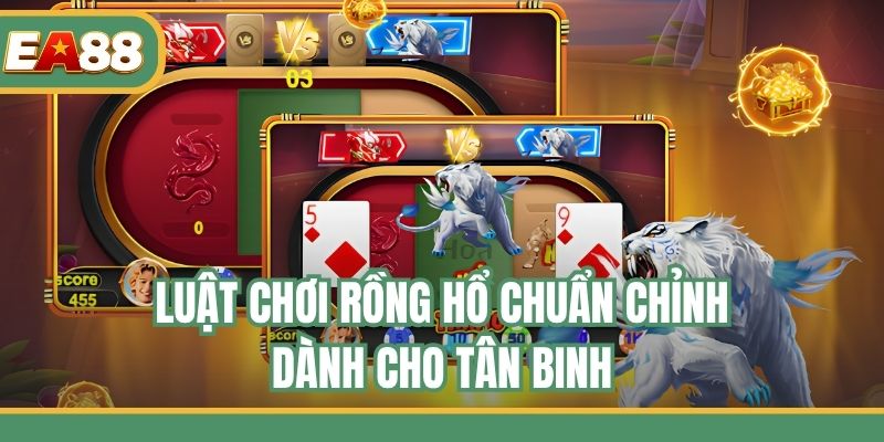 Luật chơi Rồng Hổ chuẩn chỉnh dành cho tân binh