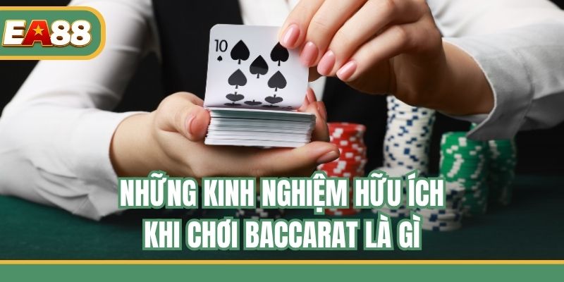 Những kinh nghiệm hữu ích khi chơi Baccarat là gì