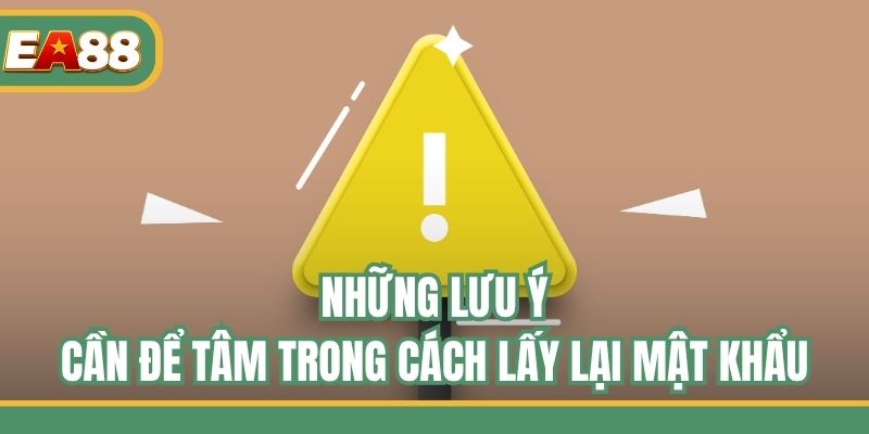 Những lưu ý cần để tâm trong cách lấy lại mật khẩu