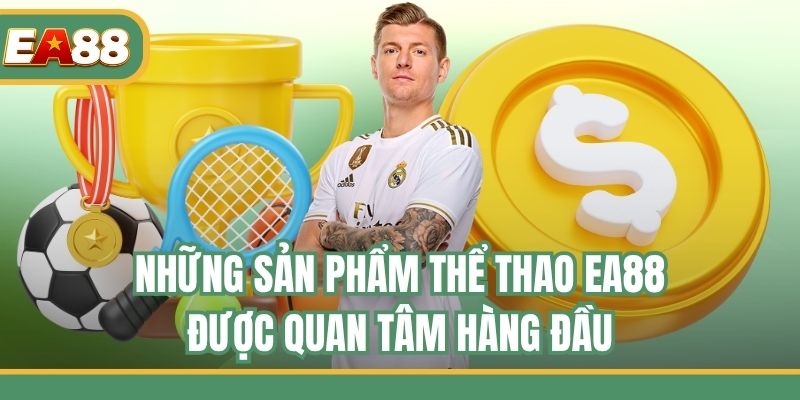 Những sản phẩm thể thao EA88 được quan tâm hàng đầu