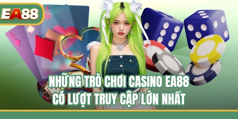 Những trò chơi casino EA88 có lượt truy cập lớn nhất