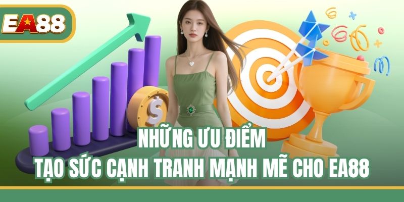 Những ưu điểm tạo sức cạnh tranh mạnh mẽ cho EA88