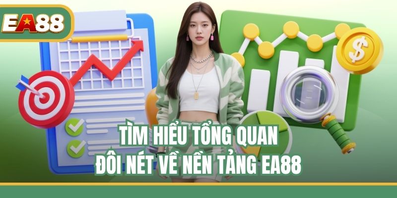 Tìm hiểu tổng quan đôi nét về nền tảng EA88