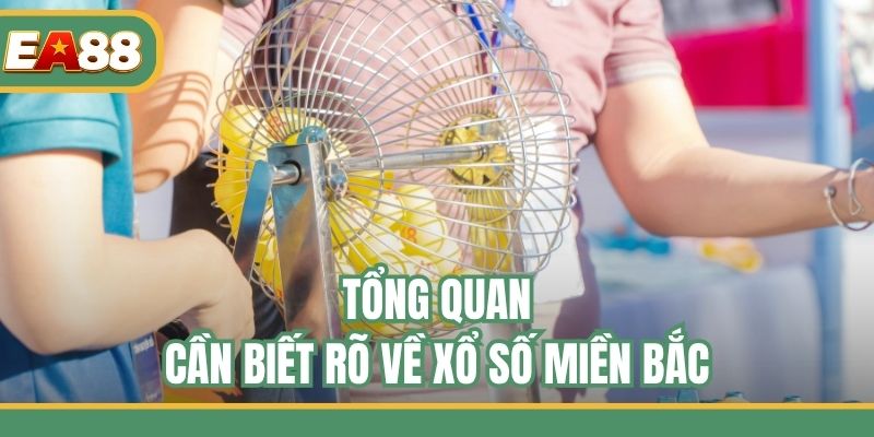 Tổng quan cần biết rõ về xổ số miền Bắc