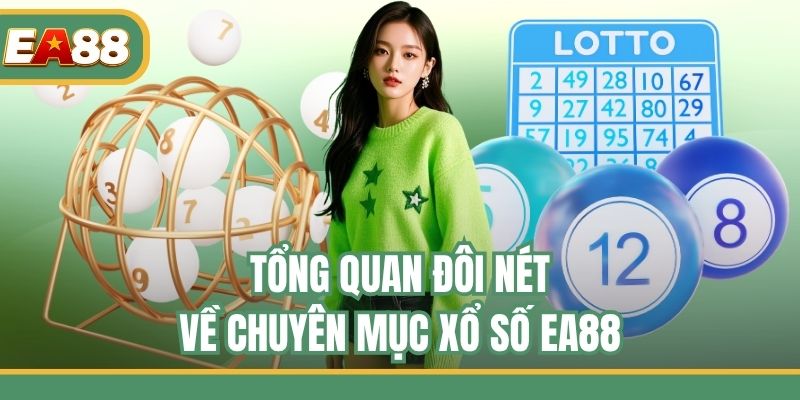 Tổng quan đôi nét về chuyên mục xổ số EA88