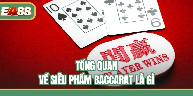 Tổng quan về siêu phẩm Baccarat là gì