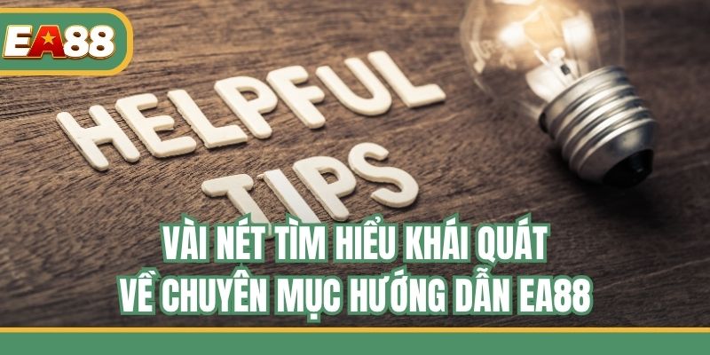 Vài nét tìm hiểu khái quát về chuyên mục hướng dẫn EA88