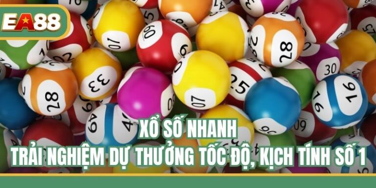 Xổ Số Nhanh - Trải Nghiệm Dự Thưởng Tốc Độ, Kịch Tính Số 1
